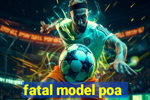 fatal model poa